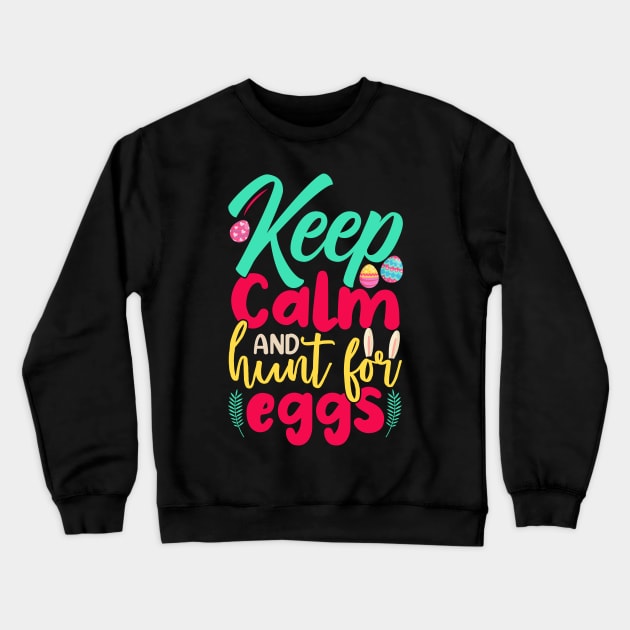 Keep Calm And Hunt For Eggs Crewneck Sweatshirt by Chuckgraph